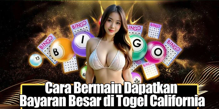 Cara Bermain Dapatkan Bayaran Besar di Togel California