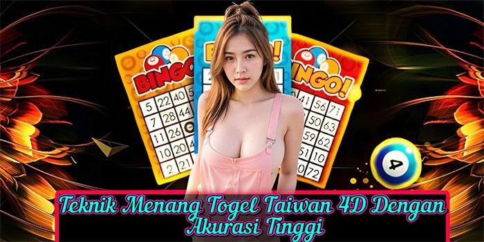 Teknik Menang Togel Taiwan 4D Dengan Akurasi Tinggi