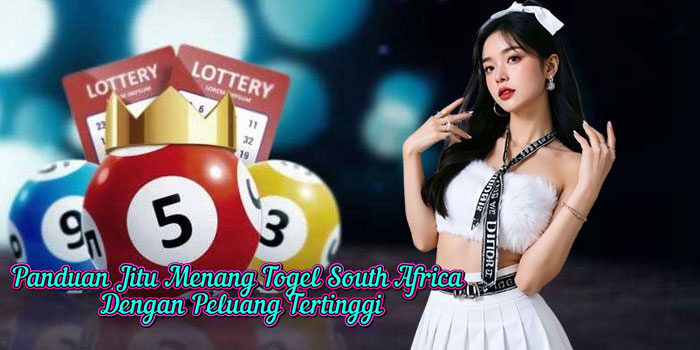 Panduan Jitu Menang Togel South Africa Dengan Peluang Tertinggi