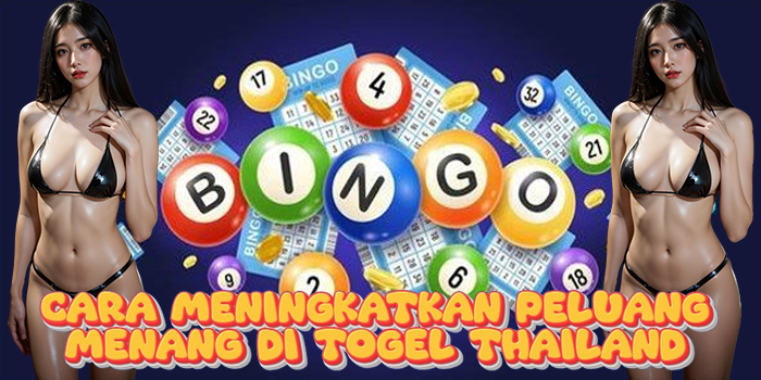 Cara Meningkatkan Peluang Menang di Togel Thailand