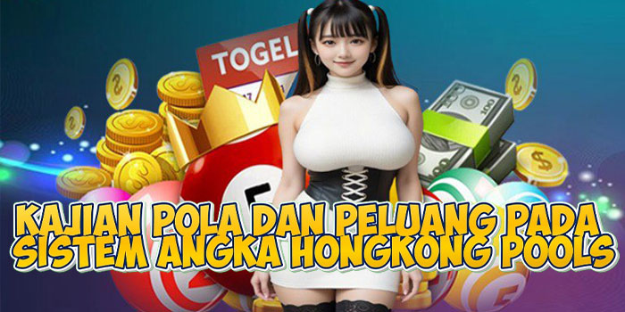 Kajian Pola dan Peluang pada Sistem Angka Hongkong Pools