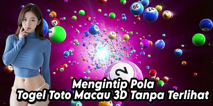 Mengintip Pola Togel Toto Macau 3D Tanpa Terlihat