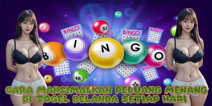 Cara Maksimalkan Peluang Menang di Togel Belanda Setiap Hari