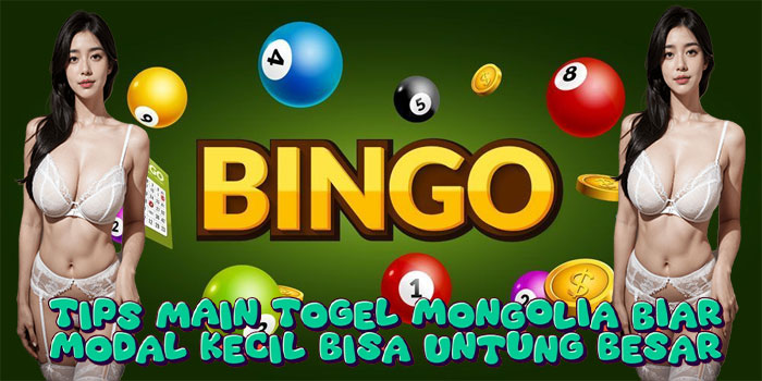 Tips Main Togel Mongolia Biar Modal Kecil Bisa Untung Besar