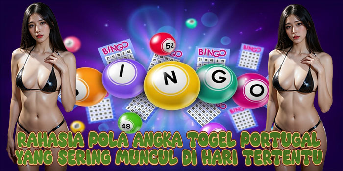 Rahasia Pola Angka Togel Portugal yang Sering Muncul di Hari Tertentu