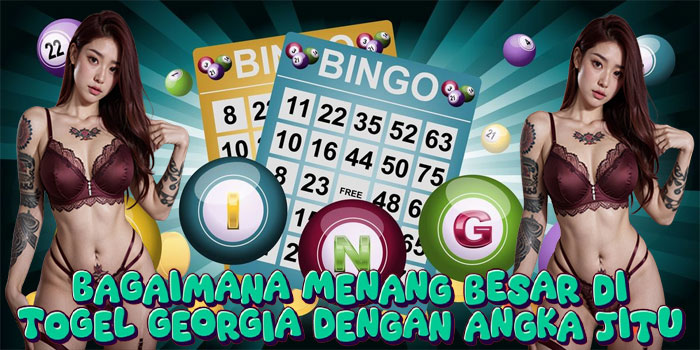 Bagaimana Menang Besar di Togel Georgia dengan Angka Jitu