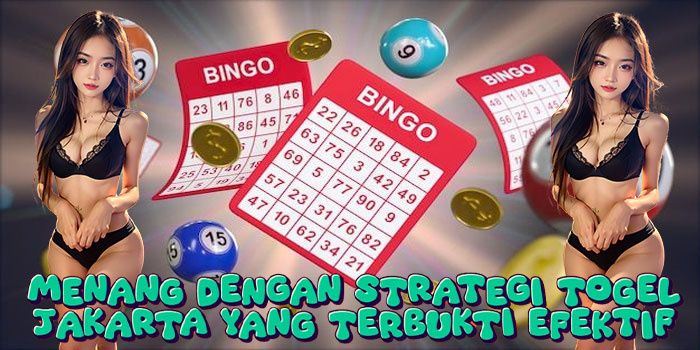 Menang dengan Strategi Togel Jakarta yang Terbukti Efektif