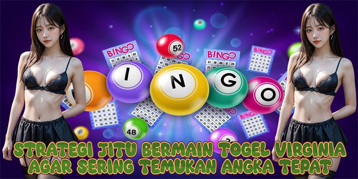 Strategi Jitu Bermain Togel Virginia Agar Sering Temukan Angka Tepat