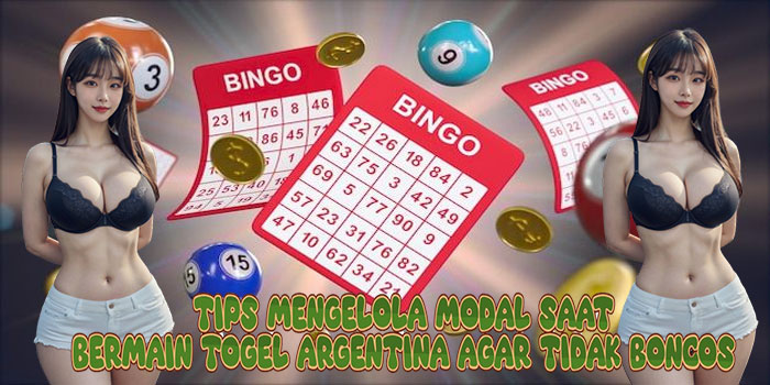 Tips Mengelola Modal Saat Bermain Togel Argentina Agar Tidak Boncos
