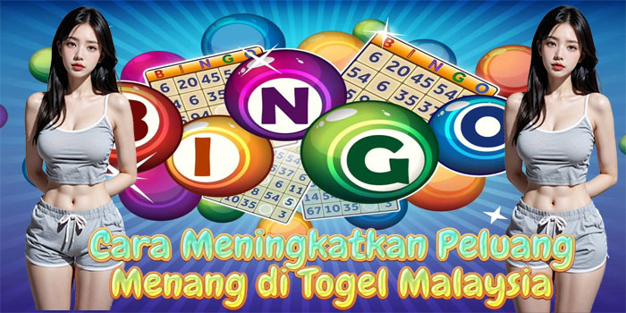 Cara Meningkatkan Peluang Menang di Togel Malaysia