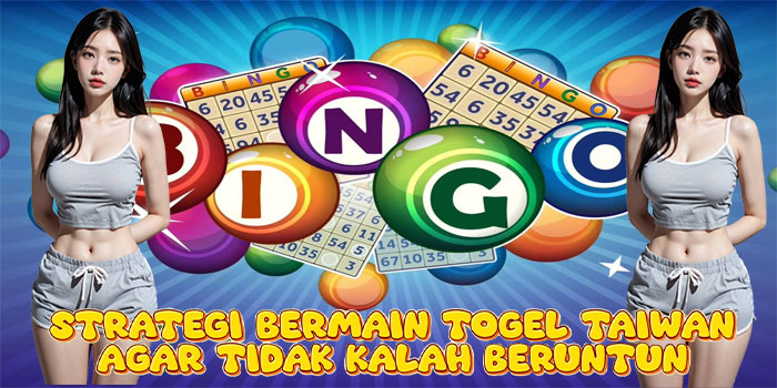Strategi Bermain Togel Taiwan Agar Tidak Kalah Beruntun