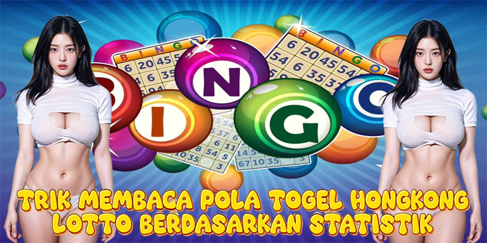 Trik Membaca Pola Togel Hongkong Lotto Berdasarkan Statistik