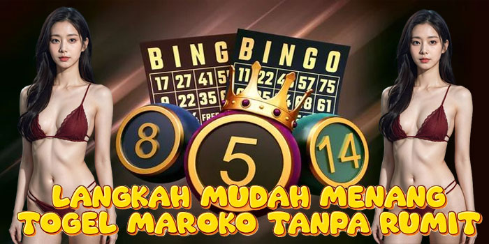 Langkah Mudah Menang Togel Maroko Tanpa Rumit
