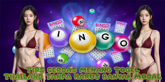 Tips Cerdas Menang Togel Thailand Tanpa Harus Banyak Modal