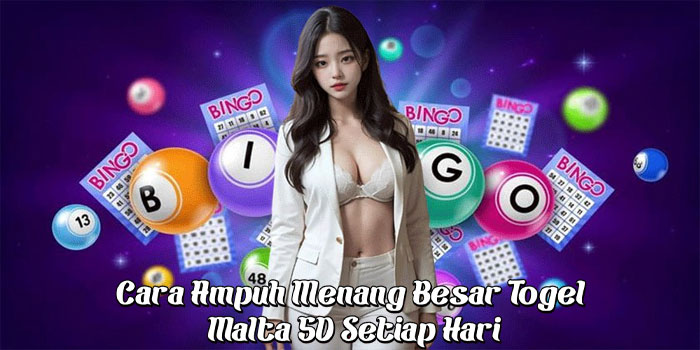Cara Ampuh Menang Besar Togel Malta 5D Setiap Hari