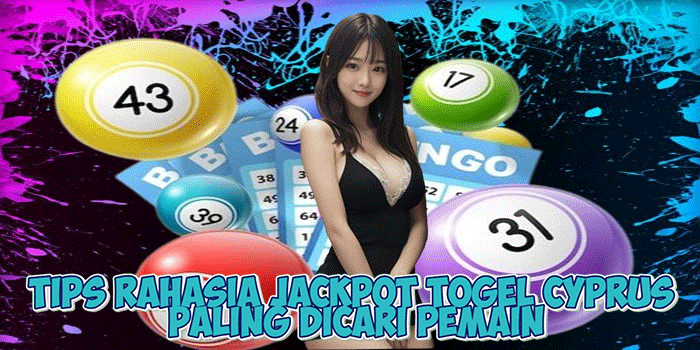 Tips Rahasia Jackpot Togel Cyprus Paling Dicari Pemain