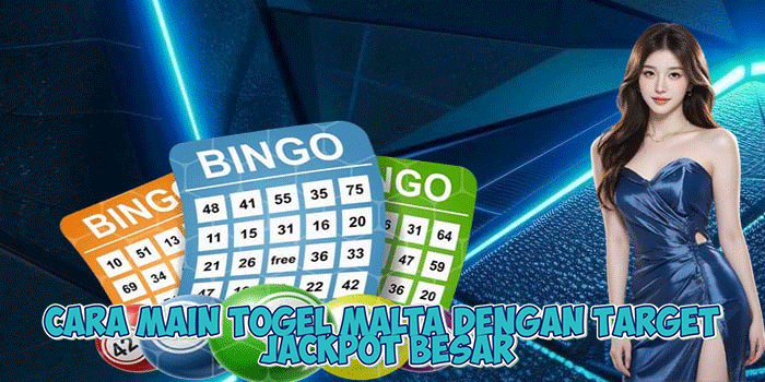 Cara Main Togel Malta Dengan Target Jackpot Besar