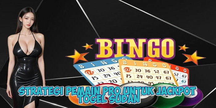 Strategi Pemain Pro untuk Jackpot Togel Sudan
