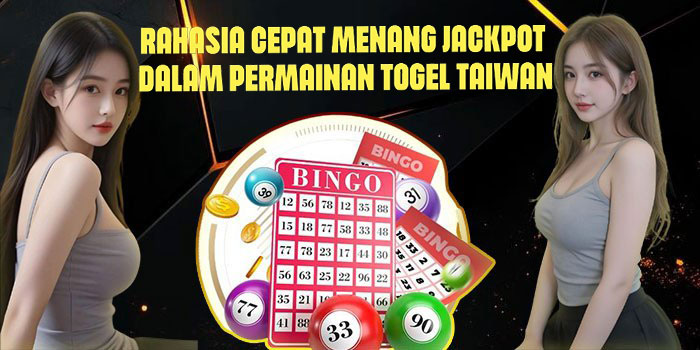 Rahasia Cepat Menang Jackpot dalam Permainan Togel Taiwan