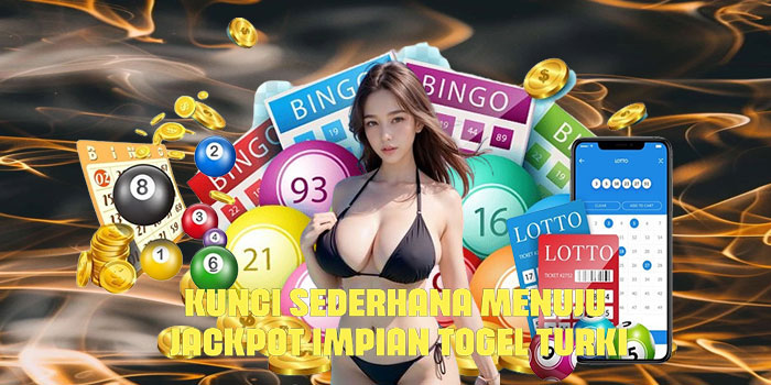 Kunci Sederhana Menuju Jackpot Impian Togel Turki 