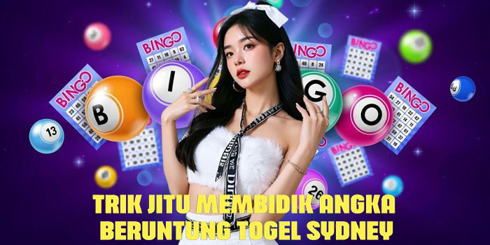 Trik Jitu Membidik Angka Beruntung Togel Sydney 