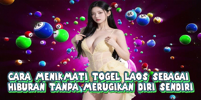 Cara Menikmati Togel Laos Sebagai Hiburan Tanpa Merugikan Diri Sendiri