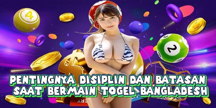 Pentingnya Disiplin Dan Batasan Saat Bermain Togel Bangladesh
