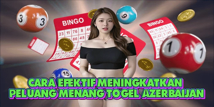 Cara Efektif Meningkatkan Peluang Menang Togel Azerbaijan