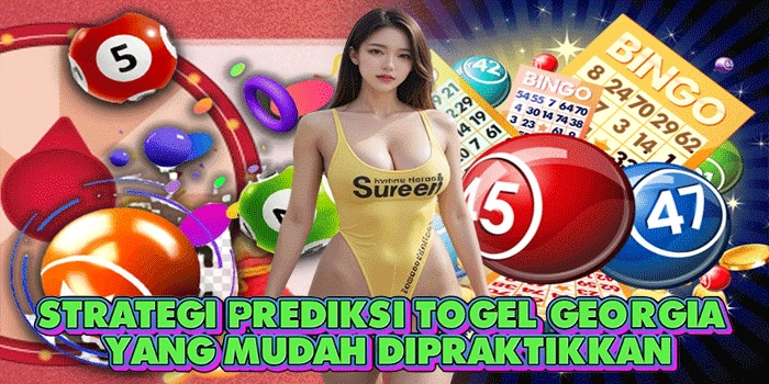 Strategi Prediksi Togel Georgia Yang Mudah Dipraktikkan
