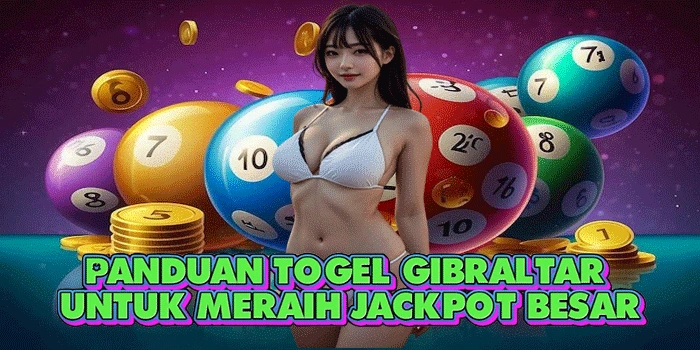 Panduan Togel Gibraltar Untuk Meraih Jackpot Besar