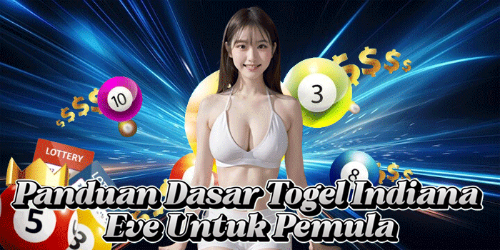 Panduan Dasar Togel Indiana Eve Untuk Pemula