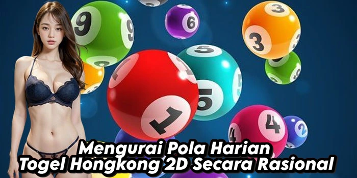 Mengurai Pola Harian Togel Hongkong 2D Secara Rasional