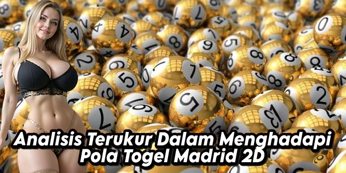 Analisis Terukur Dalam Menghadapi Pola Togel Madrid 2D