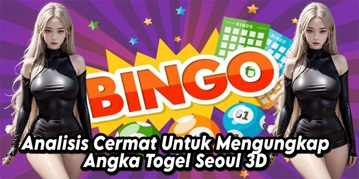 Analisis Cermat Untuk Mengungkap Angka Togel Seoul 3D