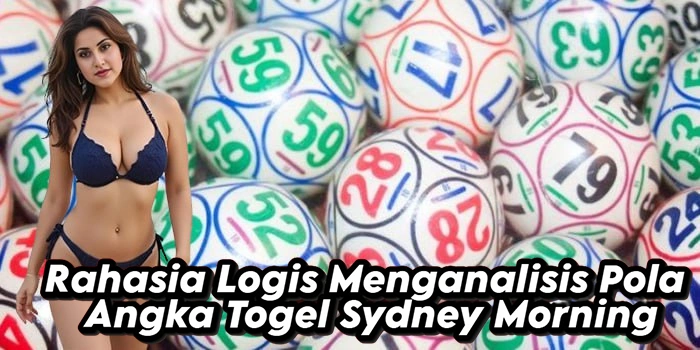 Rahasia Logis Menganalisis Pola Angka Togel Sydney Morning
