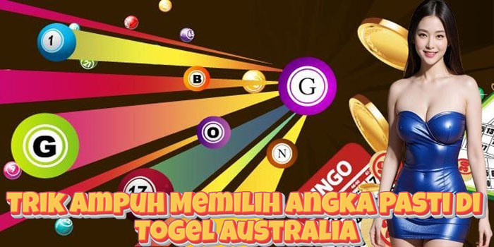 Trik Ampuh Memilih Angka Pasti di Togel Australia