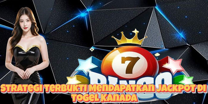 Strategi Terbukti Mendapatkan Jackpot di Togel Kanada