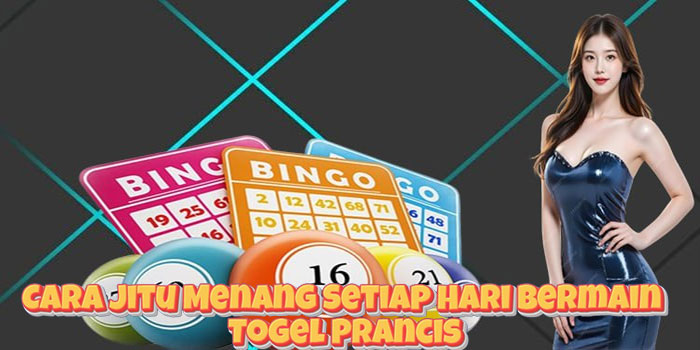 Cara Jitu Menang Setiap Hari Bermain Togel Prancis