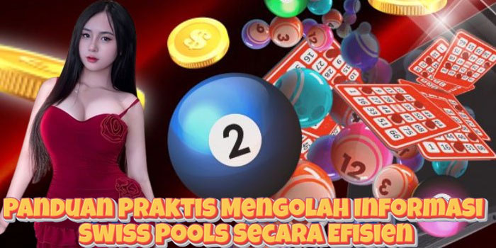 Panduan Praktis Mengolah Informasi Swiss Pools Secara Efisien