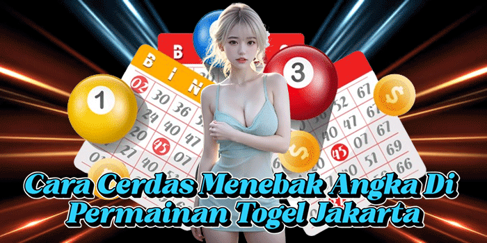Cara Cerdas Menebak Angka Di Permainan Togel Jakarta