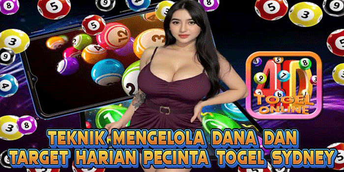 Teknik Mengelola Dana Dan Target Harian Pecinta Togel Sydney
