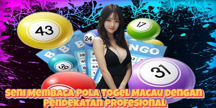 Seni Membaca Pola Togel Macau Dengan Pendekatan Profesional