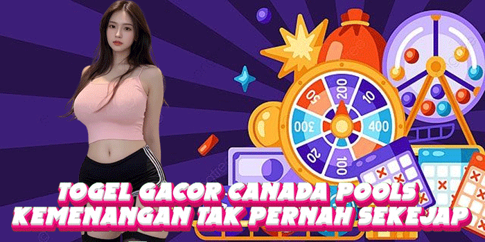 Togel Gacor Canada Pools Kemenangan Tak Pernah Sekejap