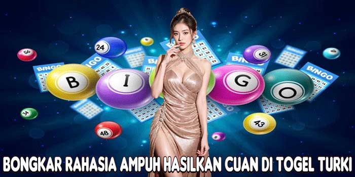 Bongkar Rahasia Ampuh Hasilkan Cuan Di Togel Turki