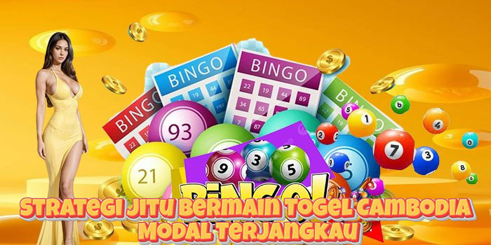 Strategi Jitu Bermain Togel Cambodia Modal Terjangkau